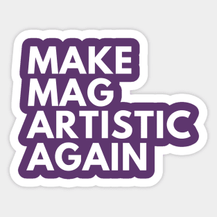 Make MAG Artistic Again (White text) Sticker